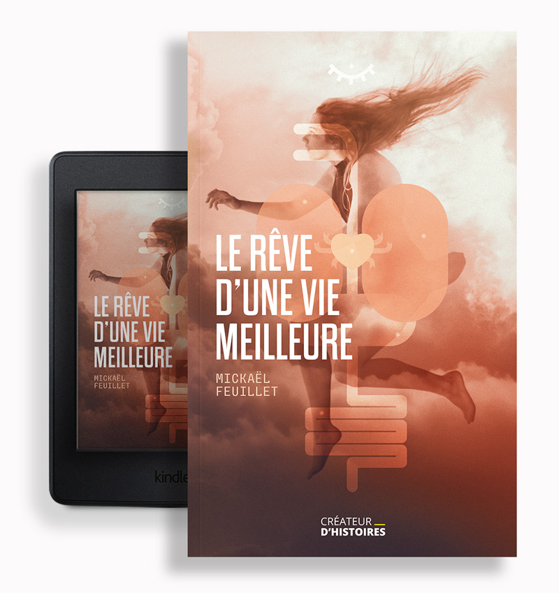 Le rêve d'une vie meilleure - roman d'anticipation - Mickaël Feuillet